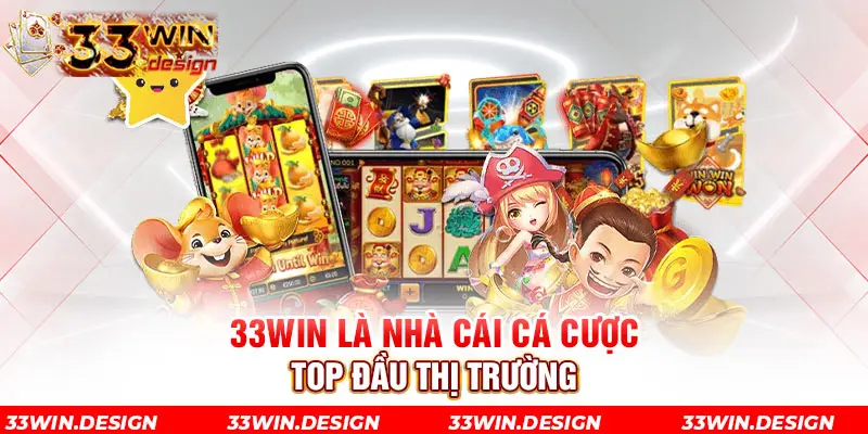 33win là nhà cái cá cược top đầu thị trường