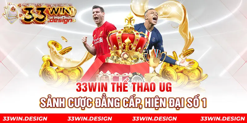 33Win Thể Thao UG – Sảnh Cược Đẳng Cấp, Hiện Đại Số 1