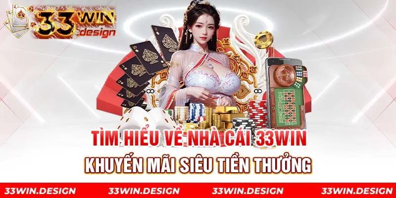 Tìm hiểu về nhà cái 33WIN khuyến mãi siêu tiền thưởng