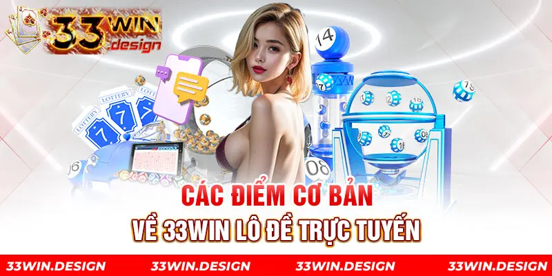 Các điểm cơ bản về 33Win lô đề trực tuyến