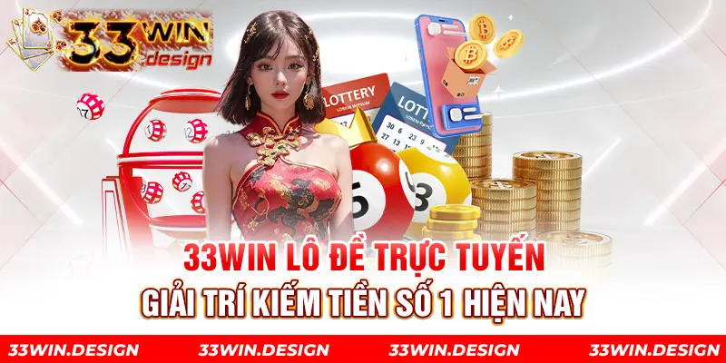 33Win Lô Đề Trực Tuyến Giải Trí Kiếm Tiền Số 1 Hiện Nay