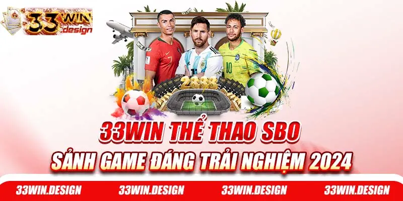33WIN Thể Thao SBO - Sảnh Game Đáng Trải Nghiệm 2024