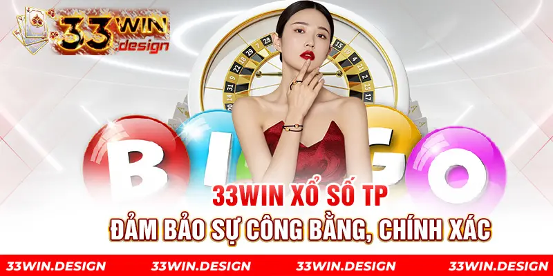 33win xổ số TP đảm bảo sự công bằng, chính xác