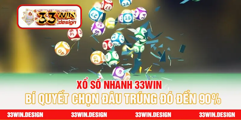 Xổ số nhanh 33win - Bí quyết chọn đâu trúng đó đến 90%